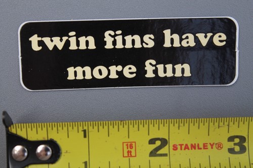 Twin fins have - fins, fun