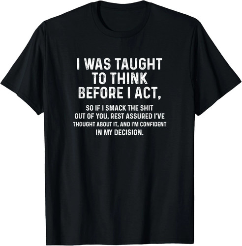 Was taught think before i - think,