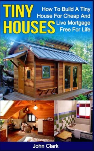 Tiny houses how build a - to,