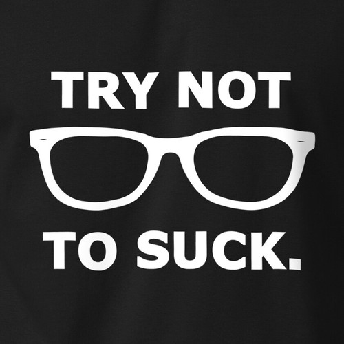 Try not suck - not,